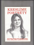 Kreslíme portréty (Jak kreslit portréty mužů, žen, dětí a skupin uhlem, tužkou, křídou a pastelovými barvami) - náhled