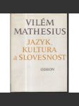 Jazyk, kultura a slovesnost [Vilém Mathesius - výbor z díla: Jazykověda, lingvistika, strukturalismus; literární kritiky, osobnosti jazykovědy] - náhled