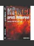 Němci proti Hitlerovi: opozice v třetí říši 1933-1945 [Protihitlerovská a protinacistická opozice uvnitř německé společnosti ve 30. letech a za 2. světové války; hnutí odporu] - náhled