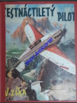 ŠESTNÁCTILETÝ PILOT - Dobrodružství mladého letce v pralesích jižní Ameriky - ZÍKA Vláďa ( Vladislav, vl.jm. Vladimír Watzke ) - náhled
