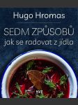 Sedm způsobů jak se radovat z jídla hromas michal hugo - náhled