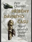 Příběhy dávného času charvát petr - náhled