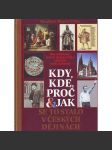 Kdy, kde, proč & jak se to stalo v českých dějinách (České dějiny, historie, mj. Konstantin a Metoděj, Vyvraždění Slavníkovců, Bitva na Moravském poli, Upálení mistra Jana Husa, Bitva u Lipan, Majestát Rudolfa II., Bitva u Slavkova)) - náhled