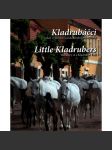 Kladrubáčci, aneb, Vyprávění starokladrubského hříběte= Little Kladrubers : the story of a Kladruber foal (Kladruby nad Labem, starokladrubský kůň, hřebčín, koně) - náhled