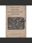 Klíček ke grafickým uměním [Obsah: grafické techniky, tisk, grafika, knižní bibliofilie, ilustrace mj. Cyril Bouda, Max Švabinský, Viktor Stretti, L. Marold aj.] - náhled