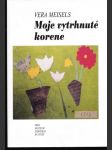 Moje vytrhnuté korene - náhled