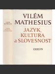 Jazyk, kultura a slovesnost [Vilém Mathesius - výbor z díla: Jazykověda, lingvistika, strukturalismus; literární kritiky, osobnosti jazykovědy] - náhled