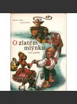 O zlatém mlýnku a jiné pohádky (edice: Pramen) [pohádky, mj. O zlaté knize, Uhlíř a král, O pyšné huse, Adámek a Labutěnka] - náhled