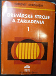 Drevárske stroje a zariadenia. 1. Zväzok - náhled