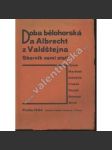 Doba bělohorská a Albrecht z Valdštejna [Valdštejn a Bílá hora] Sborník osmi statí (Hýsek, Martínek, Odložilík, Prokeš, Roubík, Stloukal, Wirth). - náhled