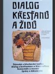 Dialog křesťanů a židů - výbor textů ze zpravodaje společnosti křesťanů a židů z let 1991 - 1998 - kolektiv autorů - náhled