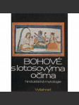 Bohové s lotosovýma očima - Hinduistická mytologie (hinduistické mýty v indické literatuře tří tisíciletí - Indie) - náhled