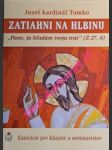 ZATIAHNI NA HLBINU - Exercície pre kňazov a seminaristov - TOMKO Jozef - náhled