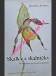 SKALKY A SKALNIČKY - Hrst pokynů pro pěstitele alpinek - NAUMAN Jaroslav - náhled