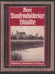 Drei tausendjährige Städte : Rothenburg, Dinkelsbühl, Nördlingen. - náhled