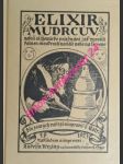 ELIXÍR MUDRCŮV ( ELEXIR PHILOSOPHORUM ),  neboli alchemické pojednání, jak vyrobiti kámen moudrosti na bělo nebo na červeno, podle návodu české královny, manželky císaře Karla IV. - STRAKA Cyril Antonín - náhled