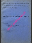 Průvodce sbírkou skla - katalog - umělecko-průmyslové museum obchodní a živnostenské komory v praze - jiřík františek xaver - náhled