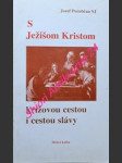 S ježíšom kristom krížovou cestou i cestou slávy - porubčan jozef sj - náhled