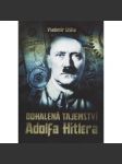 Odhalená tajemství Adolfa Hitlera [Adolf Hitler, 2. světová válka] - náhled