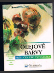 Olejové  barvy - příručka  pro  výtvarníky -materiály, techniky, barva a kompozice, styly, náměty - náhled