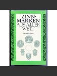 Zinnmarken aus aller Welt [cínařství, cínové předměty, značky cínařů, starožitnosti, sběratelství, katalog, dějiny řemesel] - náhled