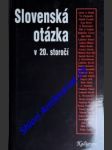 Slovenská otázka v 20. storočí - kolektiv autorov - náhled