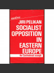Socialist Opposition in Eastern Europe [socialismus; disent; disidenti; normalizace; Pražské jaro; Československo; 1968] - náhled