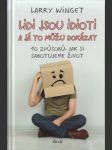 Lidi jsou idioti a já to můžu dokázat: 10 způsobů, jak si sabotujeme život - náhled