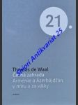 ČERNÁ ZAHRADA - Arménie a Ázerbájdžán v míru a za války - WAAL Thomas de - náhled
