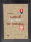 Dvojkríž v siločiarach bieleho orla (Slovenská otázka v politike poľskej exilovej vlády za 2. světové vojny) - náhled