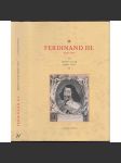 Ferdinand III. Habsburský (1608–1657) Mírový císař proti vůli [životopis českého krále z rodu Habsburků; třicetiletá válka, vestfálský mír] - náhled