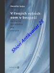 V tvojich rukách som v bezpečí - duchovný sprievodca pre chorých - grün anselm - náhled