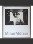 Milan Mölzer: Krátká cesta / Milan Mölzer. Eine Kurze Reise / The Brief Journey of Milan Mölzer [výtvarné umění 70. let 20. století, katalog výstavy] - náhled