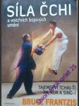 SÍLA ČCHI - A vnitřních bojových umění - FRANTZIS Bruce - náhled