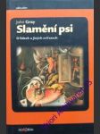 SLAMĚNÍ PSI - O lidech a jiných zvířatech - GRAY John - náhled