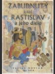 Zabudnutý kráľ Rastislav a jeho dielo - náhled