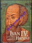 IVAN IV. HROZNÝ - Car vší Rusi a stvořitel samoděržaví - SERCZYK Wladyslaw - náhled